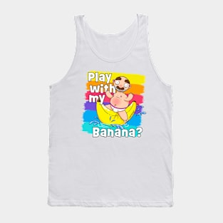 Play with my Banana? Tank Top